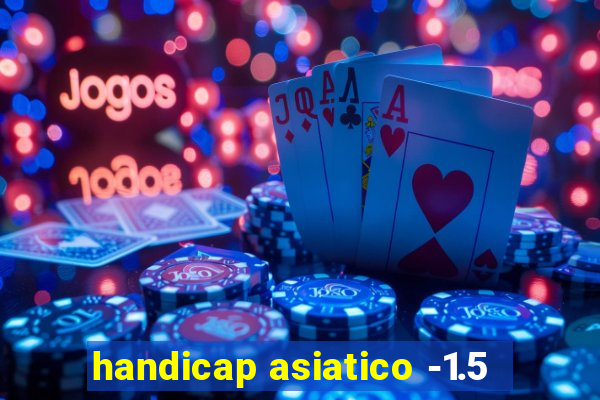 handicap asiatico -1.5