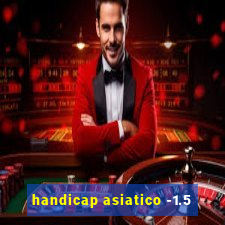 handicap asiatico -1.5