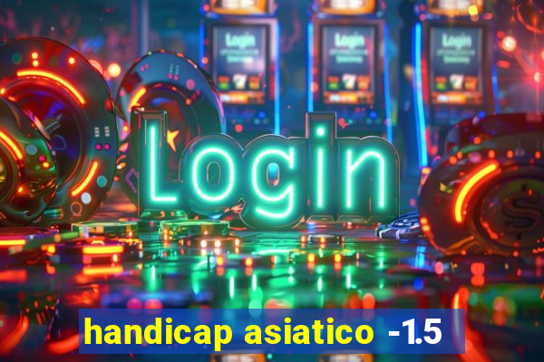 handicap asiatico -1.5