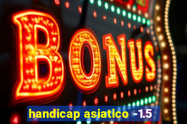 handicap asiatico -1.5