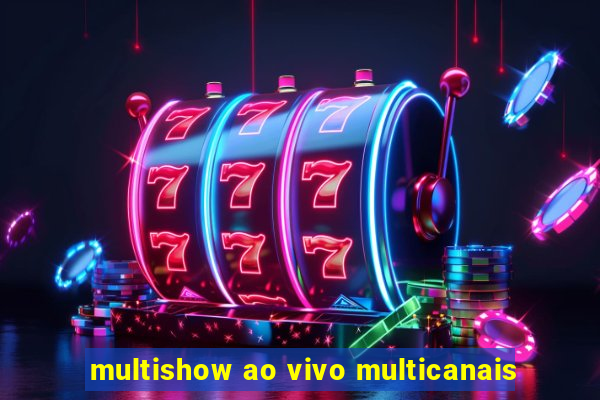 multishow ao vivo multicanais