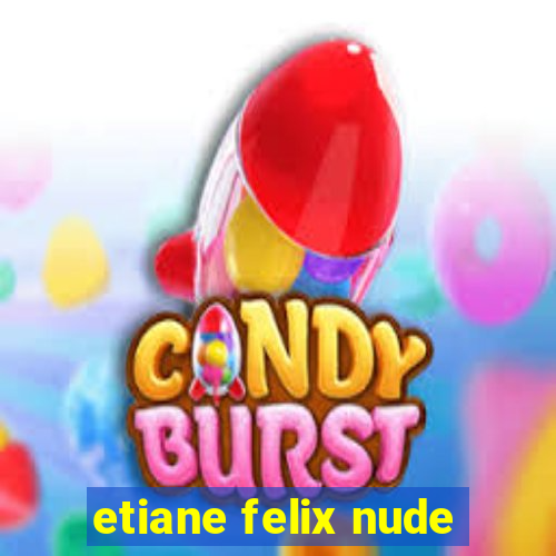 etiane felix nude