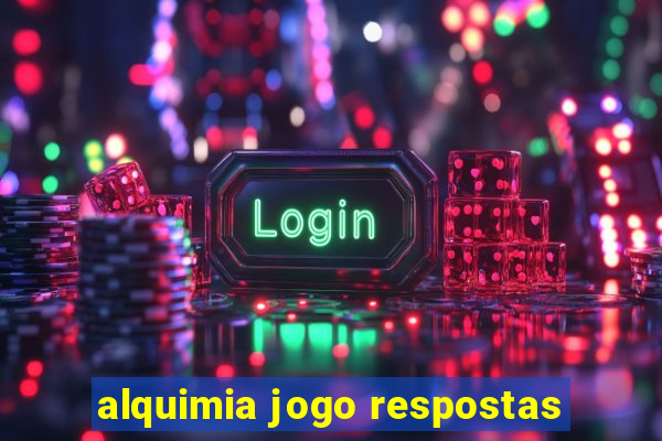 alquimia jogo respostas