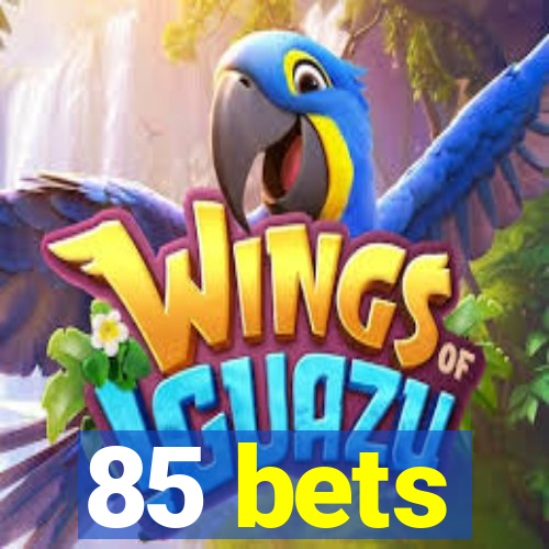 85 bets