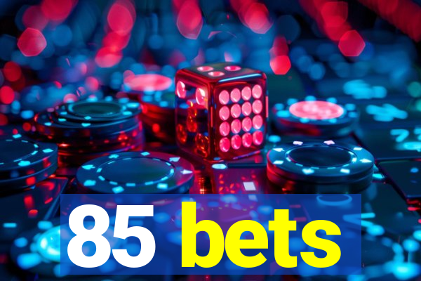 85 bets