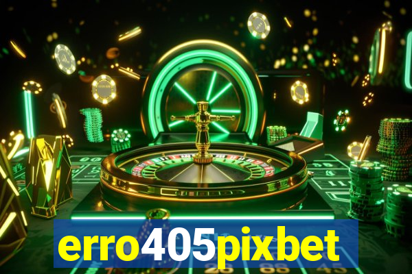 erro405pixbet