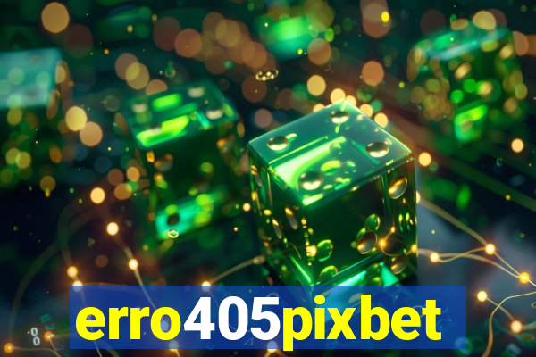 erro405pixbet