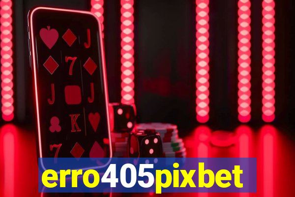 erro405pixbet