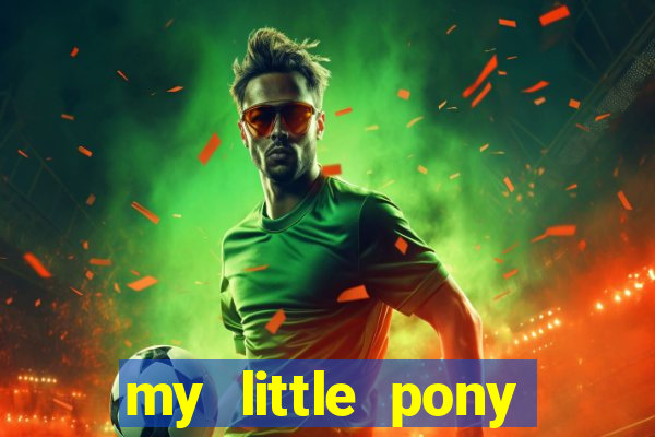 my little pony jogos de vestir