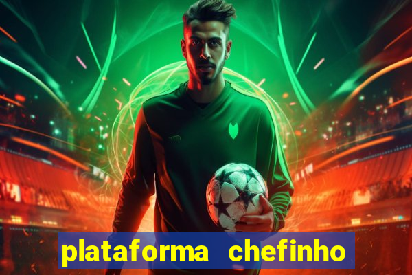 plataforma chefinho 777 bet