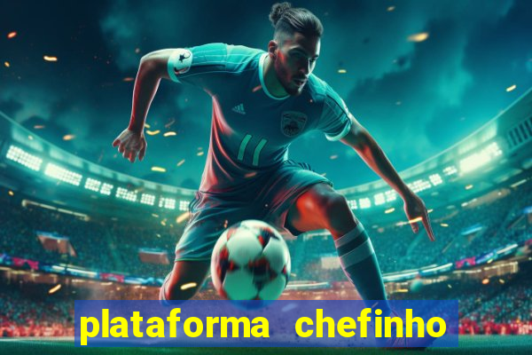 plataforma chefinho 777 bet