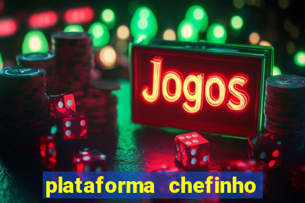 plataforma chefinho 777 bet