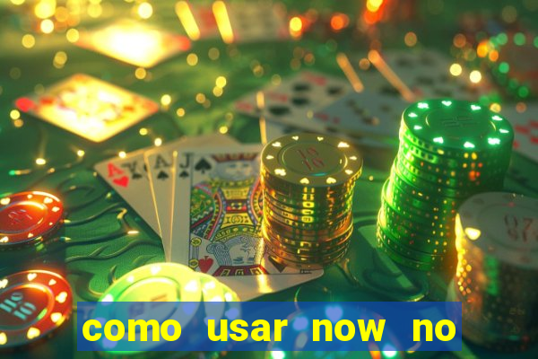 como usar now no big win