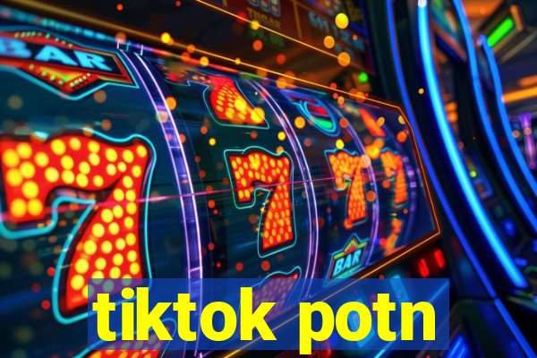 tiktok potn