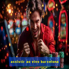 assistir ao vivo barcelona