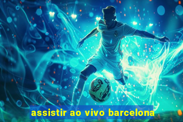 assistir ao vivo barcelona