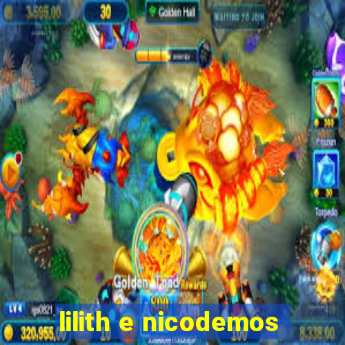 lilith e nicodemos