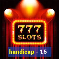 handicap - 1.5