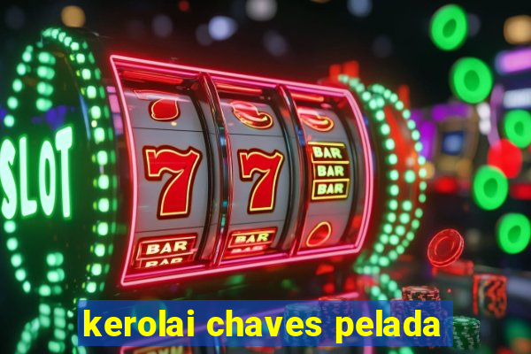 kerolai chaves pelada