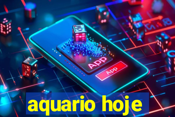 aquario hoje