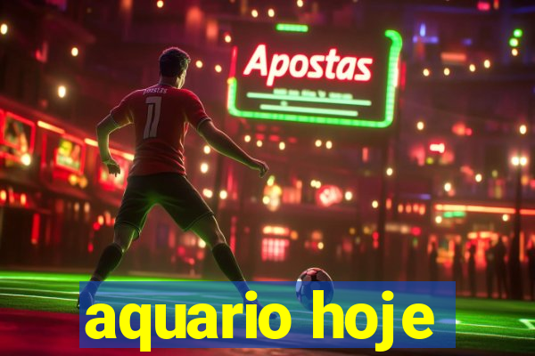 aquario hoje