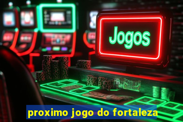 proximo jogo do fortaleza