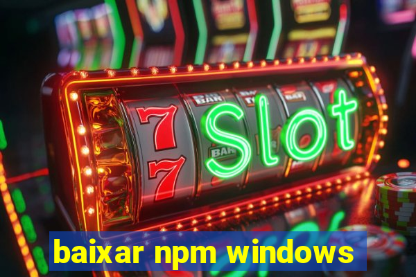 baixar npm windows