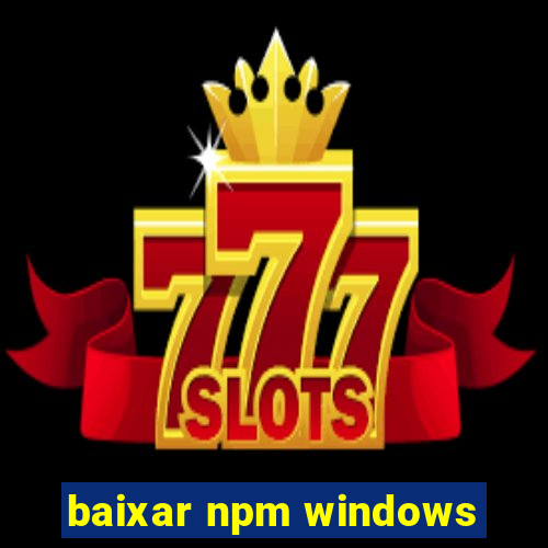 baixar npm windows