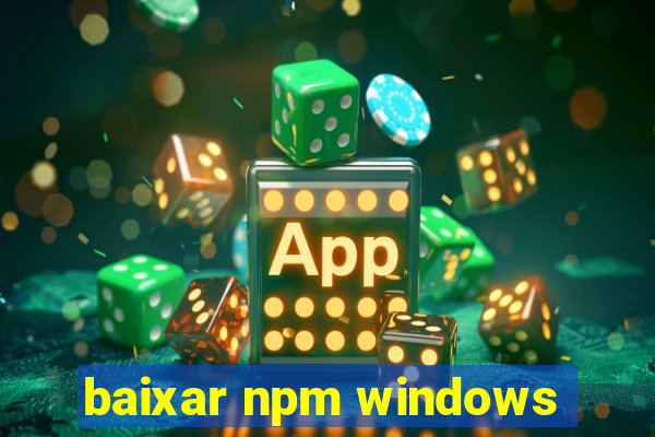 baixar npm windows