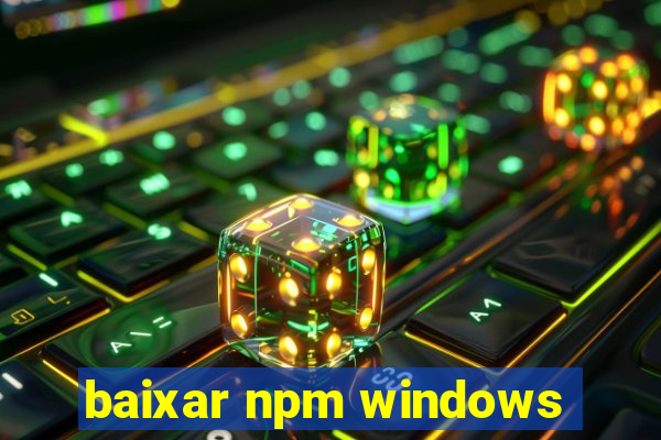 baixar npm windows