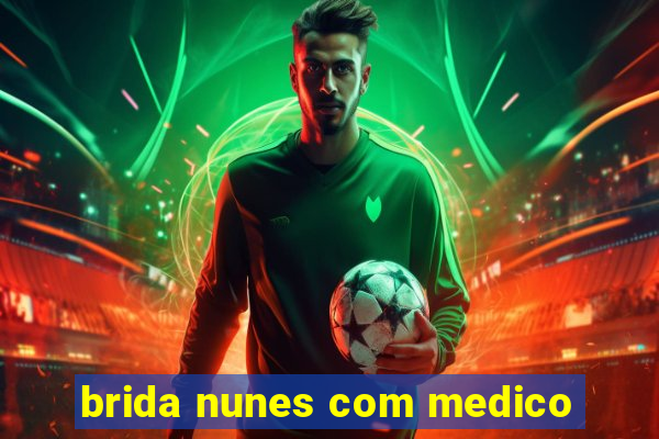 brida nunes com medico