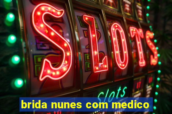 brida nunes com medico