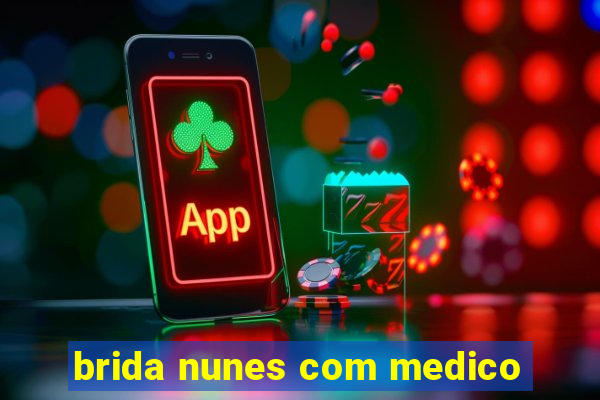 brida nunes com medico