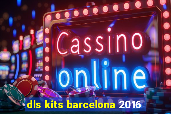 dls kits barcelona 2016