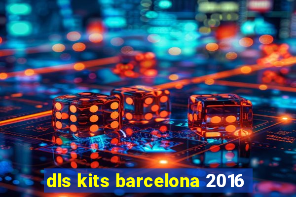 dls kits barcelona 2016