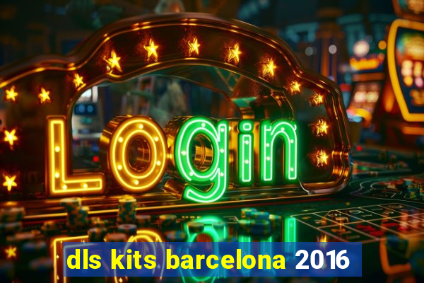 dls kits barcelona 2016