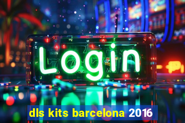 dls kits barcelona 2016