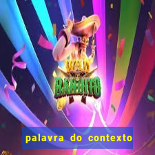 palavra do contexto de hoje 488