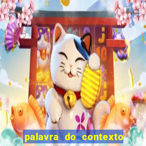 palavra do contexto de hoje 488