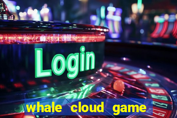 whale cloud game site oficial