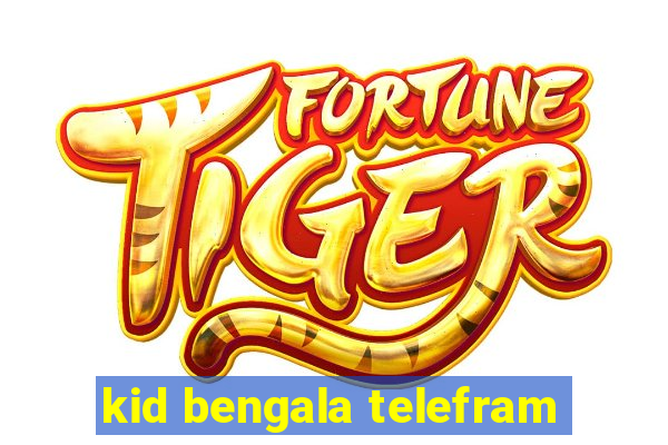 kid bengala telefram