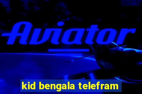 kid bengala telefram