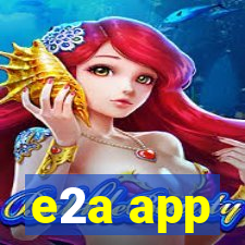 e2a app