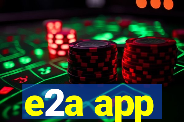 e2a app