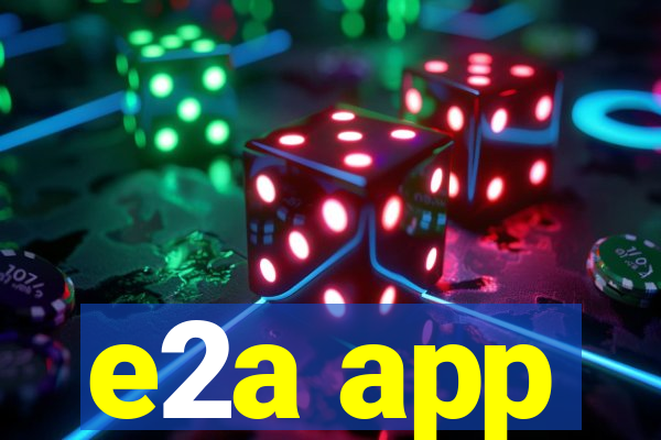 e2a app