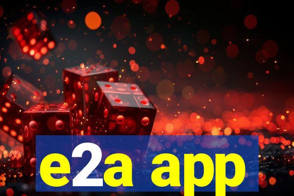 e2a app