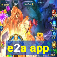 e2a app