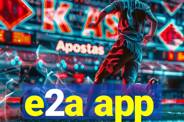 e2a app