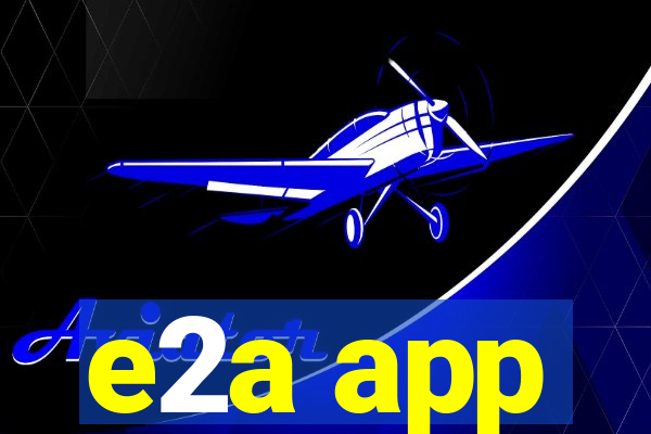 e2a app