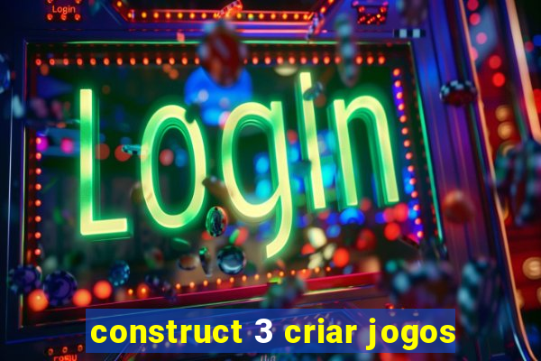 construct 3 criar jogos